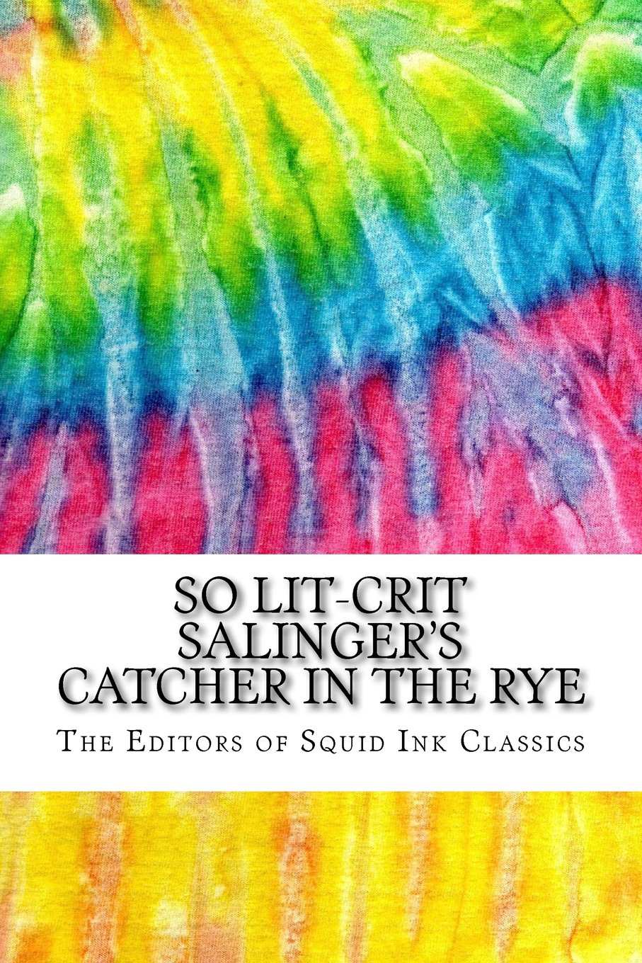 So Lit-Crit Salinger's Catcher in the Rye: Includes Over 100 MLA 8 Style Citations for Scholarly Secondary Sources, Peer-Reviewed Journal Articles and Critical Essays (Squid Ink Classics, Band 291) Study Guides