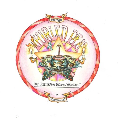 Whirled Peas volume 2: How Jellybeans BecomePresident (Whirled Peas Trilogy, Band 2) Politics & History