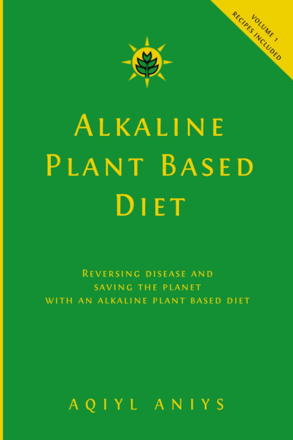 Alkaline Plant Based Diet: Reversing Disease and Saving the Planet with an Alkaline Plant Based Diet (Alkaline Plant Based Series, Band 1) Health, Nutrition & Fitness
