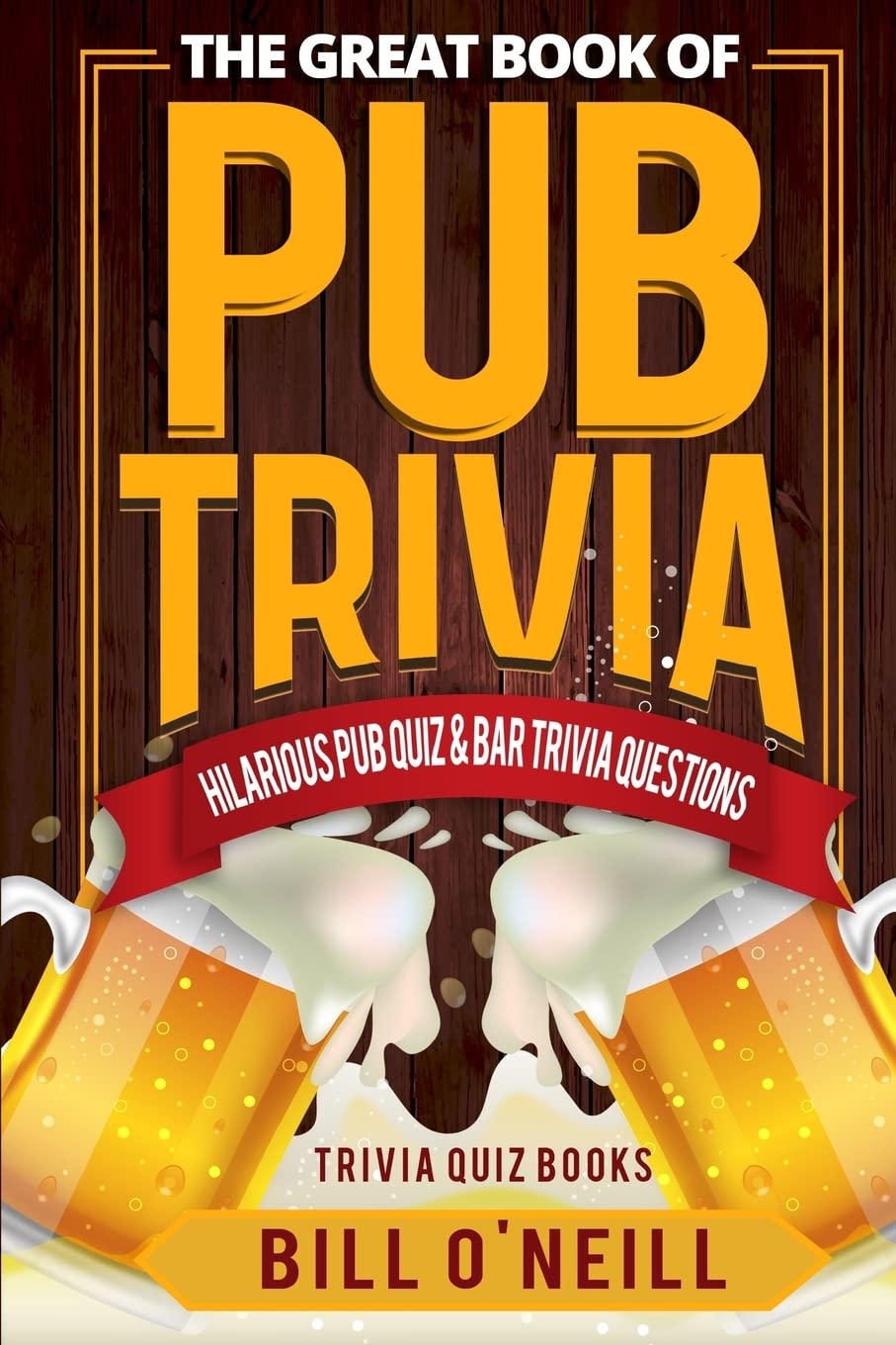 The Great Book of Pub Trivia: Hilarious Pub Quiz & Bar Trivia Questions (Trivia Quiz Books, Band 1) Reference Books