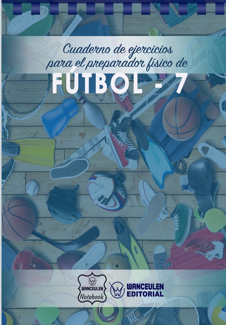 Cuaderno de Ejercicios para el Preparador Físico de Fútbol-7 Leisure & Fun