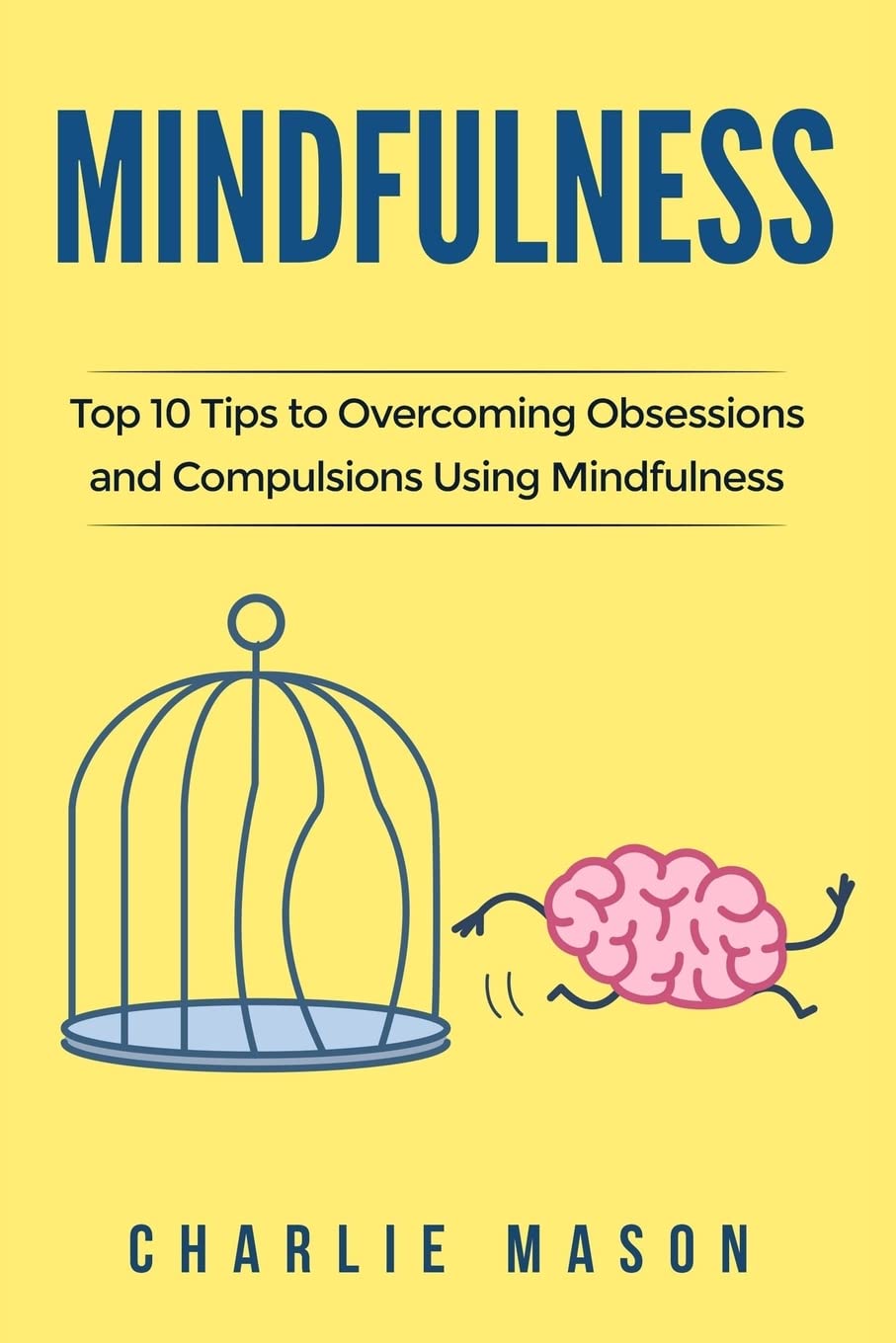 Mindfulness: Top 10 Tips Guide to Overcoming Obsessions and Compulsions & Compulsive Using Mindfulness Behavioral Skills (Overcoming, Obsessive, Compulsive, Disorder, Guide ) Health, Nutrition & Fitness