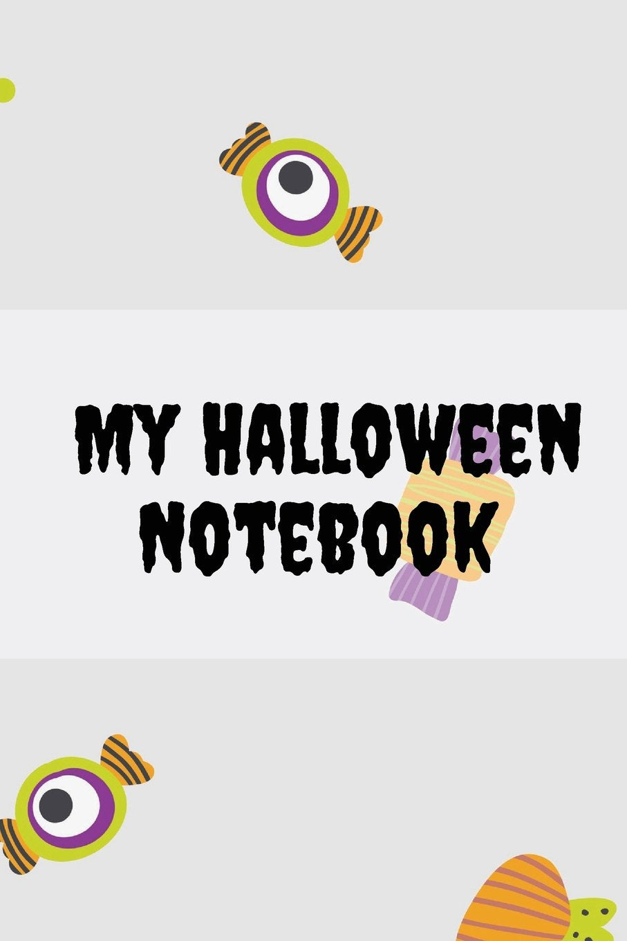 My Halloween Notebook: Candy Notebook for Journaling and Notes. 160 Lined Pages. Candy Cover (Volume 2) book