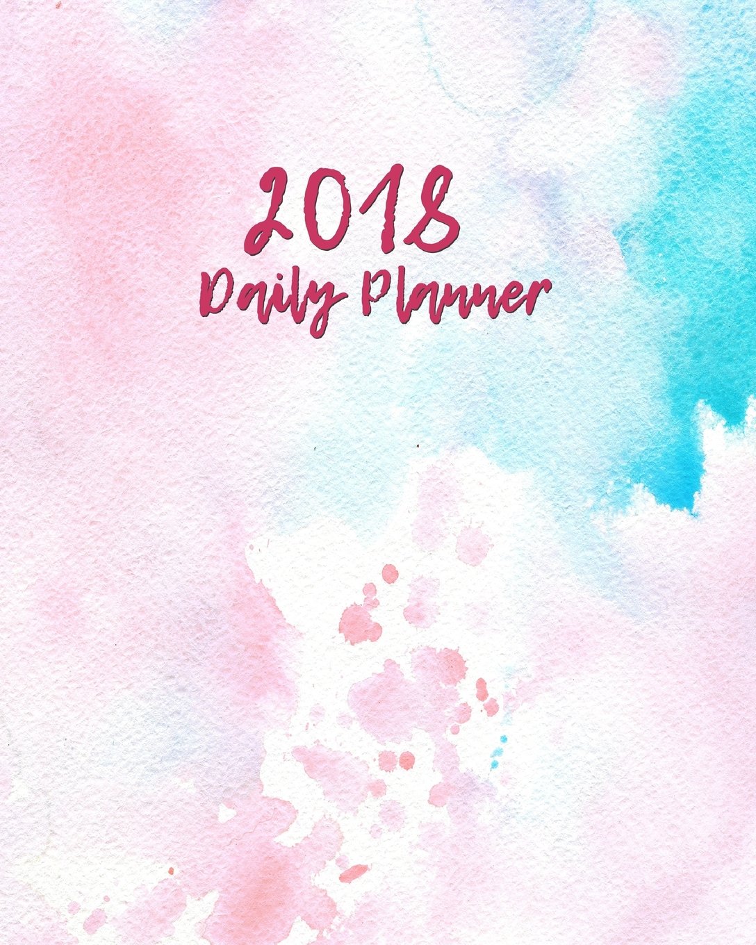 2018 Daily Planner: Large 8”x 10” Daily and Monthly Agenda Planner and Organizer - 1-Page-a-Day to Plan, Organize and Be Productive book