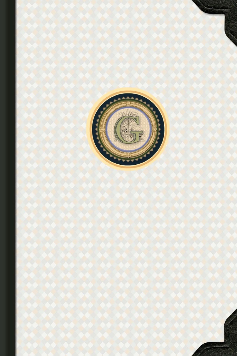 90 Day Weekly Planner and Personal Journal - G: Monogrammed Any Year Diary 6x9 (Letter G) With 150 Pages including Illustrated Reflections (Monogram Journal Any Year 90 Day Diaries - LETTER G) Self-help