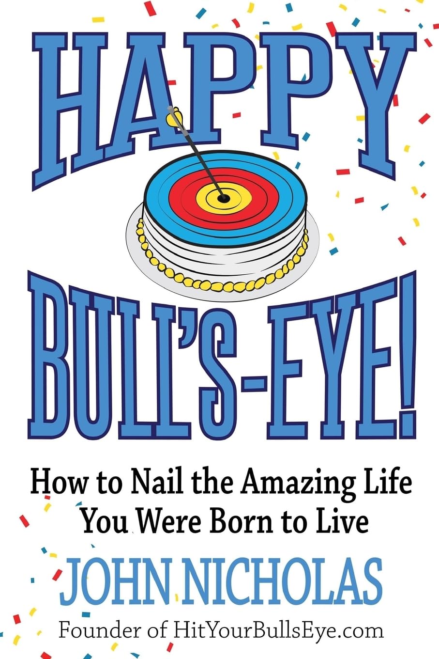 Happy Bull's-Eye!: How to Nail the Amazing Life You Were Born to Live (Bull's-eye Book Series, Band 1) Lifestyle