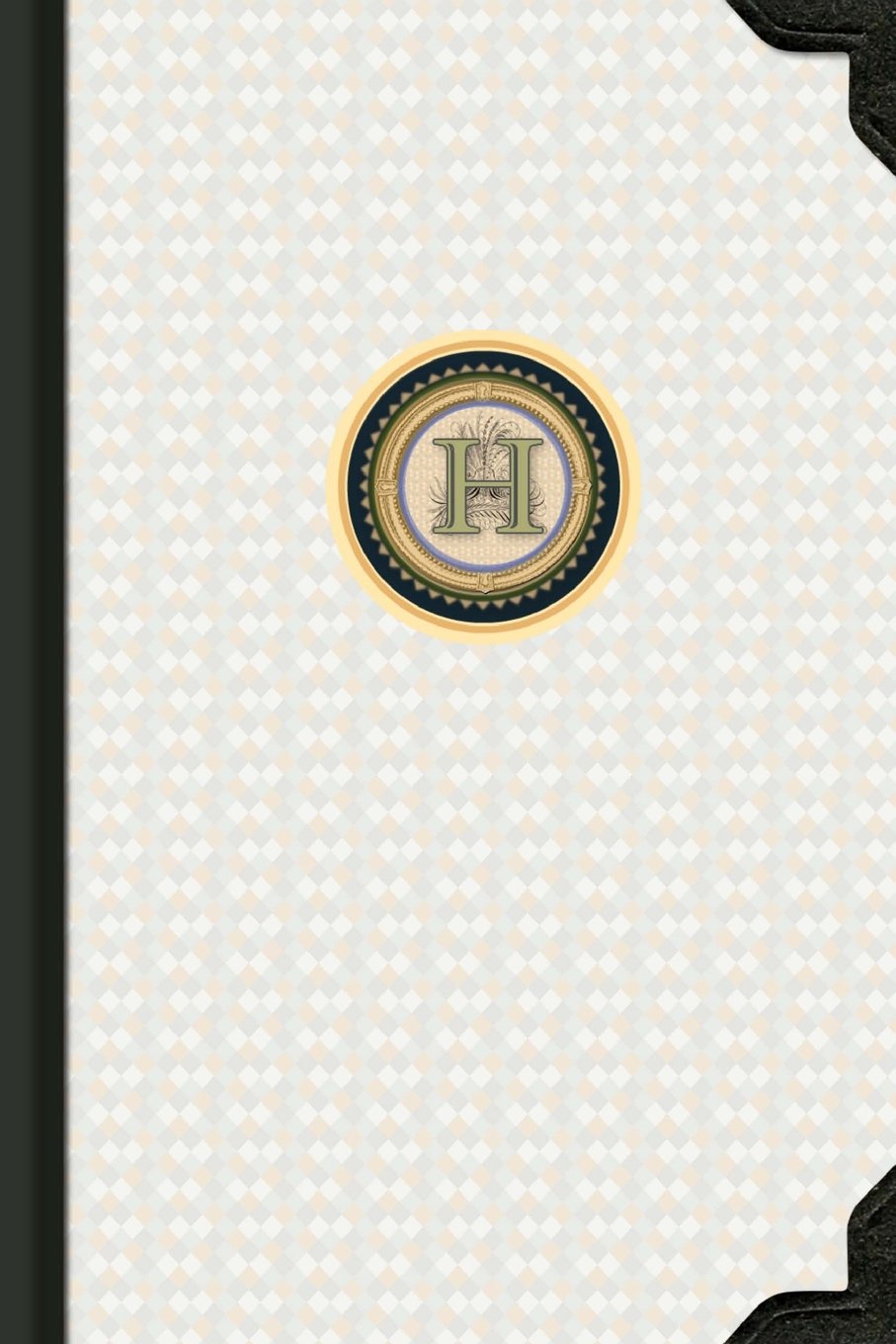 90 Day Weekly Planner and Personal Journal - H: Monogrammed Any Year Diary 6x9 (Letter H) With 150 Pages including Illustrated Reflections (Monogram Journal Any Year 90 Day Diaries - LETTER H) Self-help