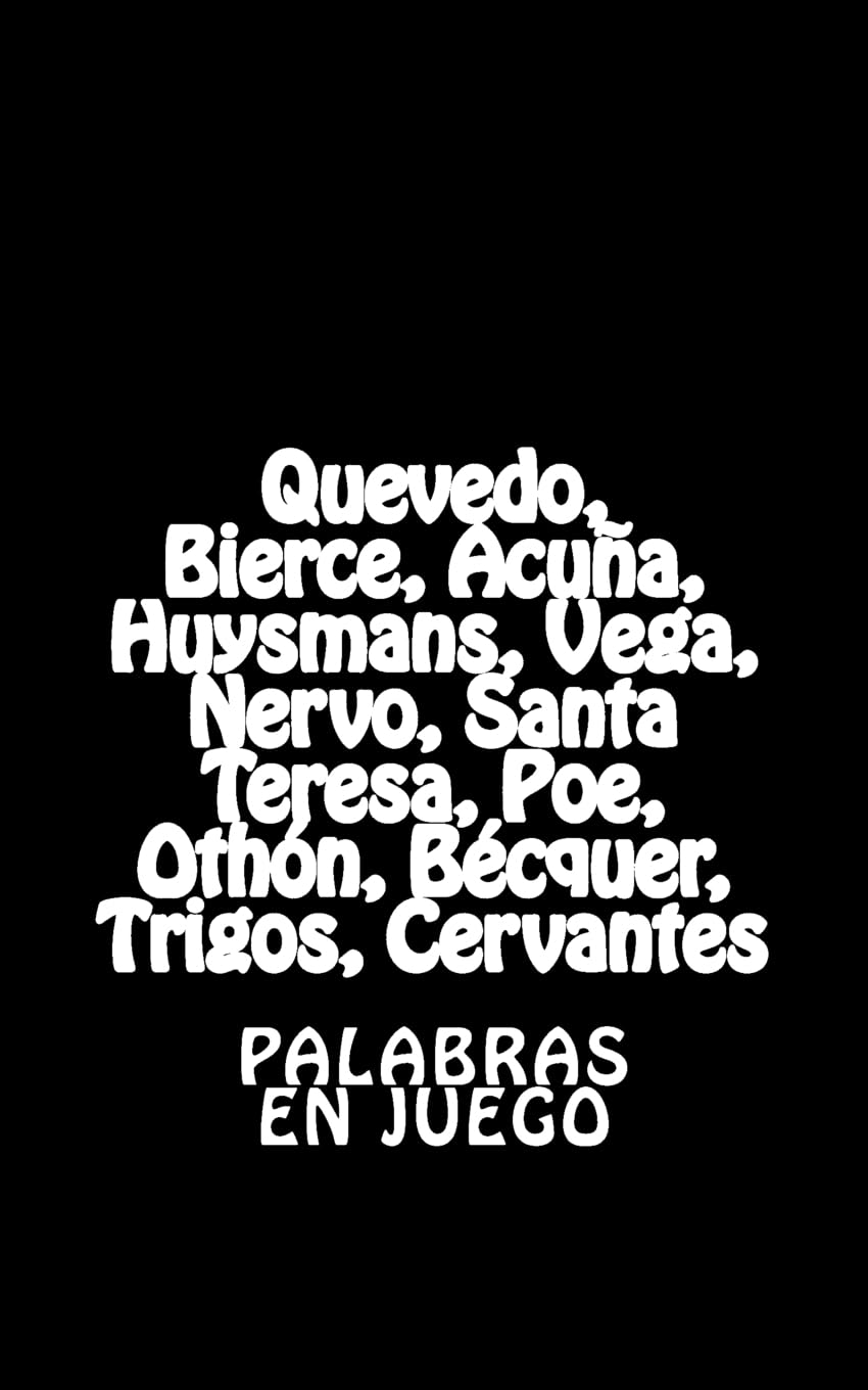 Quevedo, Bierce, Acuña, Huysmans, Vega, Nervo, Santa Teresa, Poe, Othón, Becquer, Trigos, Cervantes: Palabras En Juego Contemporary literature
