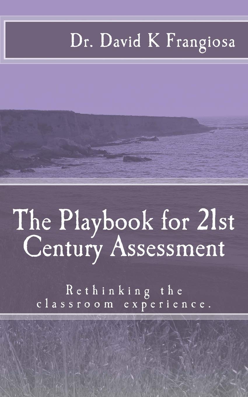 The Playbook for 21st Century Assessment: Rethinking the classroom experience. book