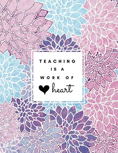 Teaching Is a Work of Heart: Floral Teacher 8.5x11 Softback, Blank Lined, Composition Book; Teacher Notebook; Teacher Appreciation Gifts; New Teacher ... Gifts for Women; Teacher Inspirational Gifts book