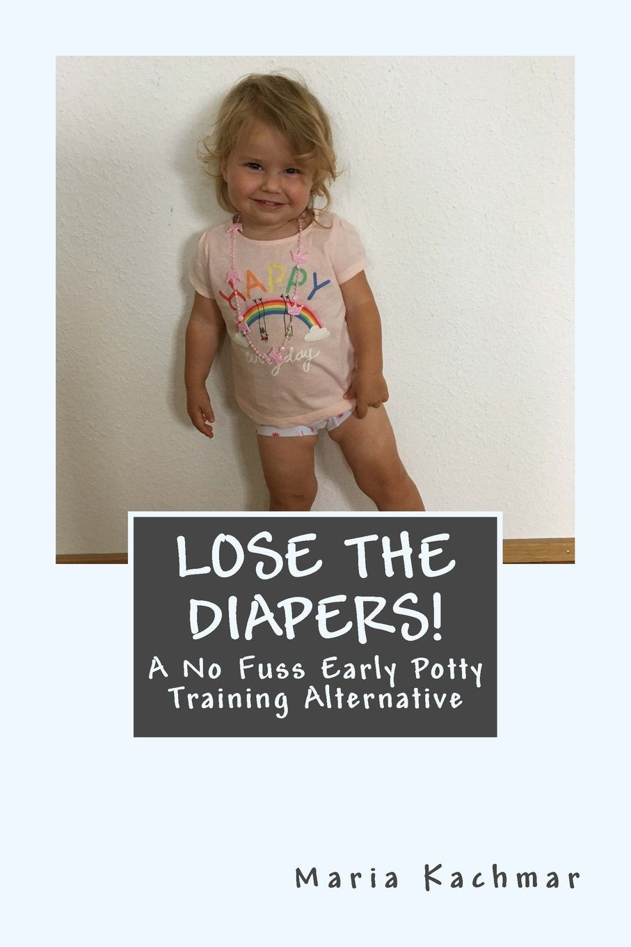 Lose the Diapers!: A Hybrid Early Potty Learning Approach book