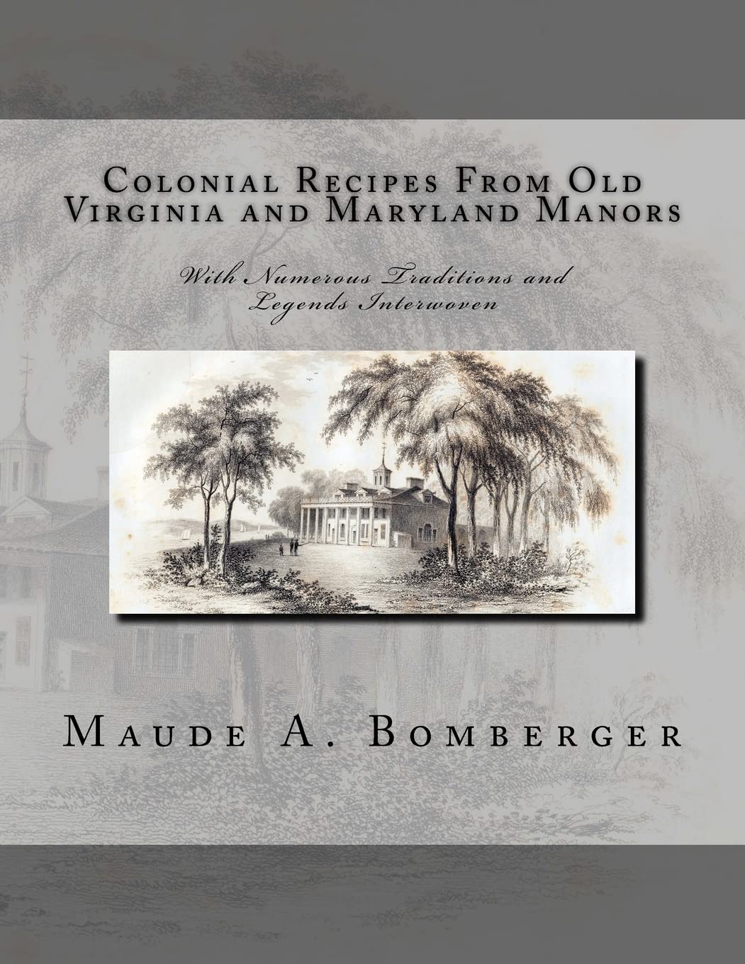 Colonial Recipes From Old Virginia and Maryland Manors: With Numerous Traditions and Legends Interwoven book
