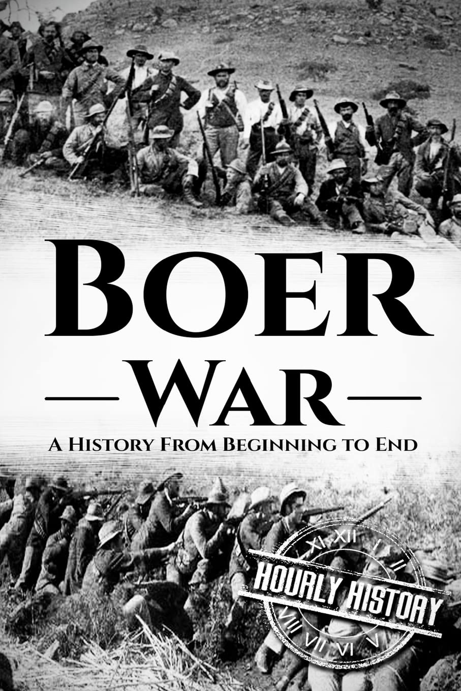 The Boer War: A History From Beginning to End (History of South Africa) Politics & History