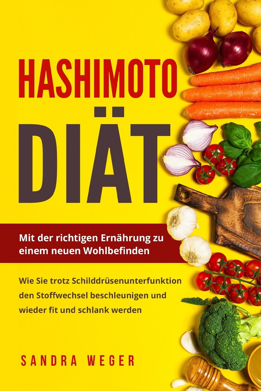 Hashimoto Diät: Mit Der Richtigen Ernährung Zu Einem Neuen Wohlbefinden. Wie Sie Trotz Schilddrüsenunterfunktion Den Stoffwechsel Beschleunigen Und Wieder Fit Und Schlank Werden. book