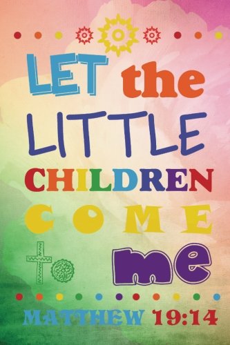 Let the little children come to me: Christian Kid Journal Note Book Lined (6" x 9"), Christian Art Gifts Blank Lined book 132 pages Vol 34 book