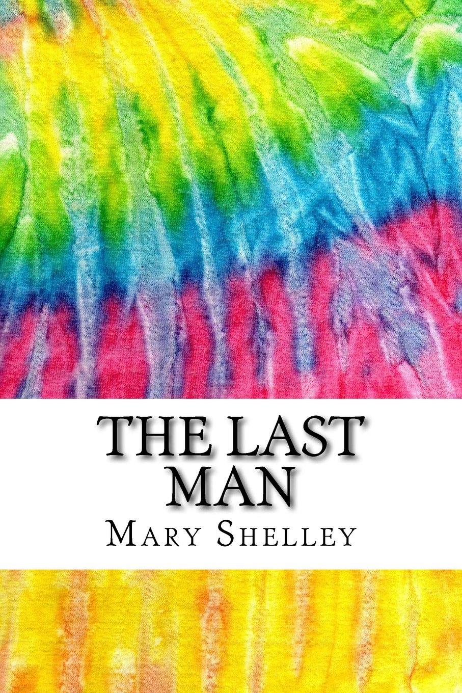 The Last Man: Includes MLA Style Citations for Scholarly Secondary Sources, Peer-Reviewed Journal Articles and Critical Essays (Squid Ink Classics) book