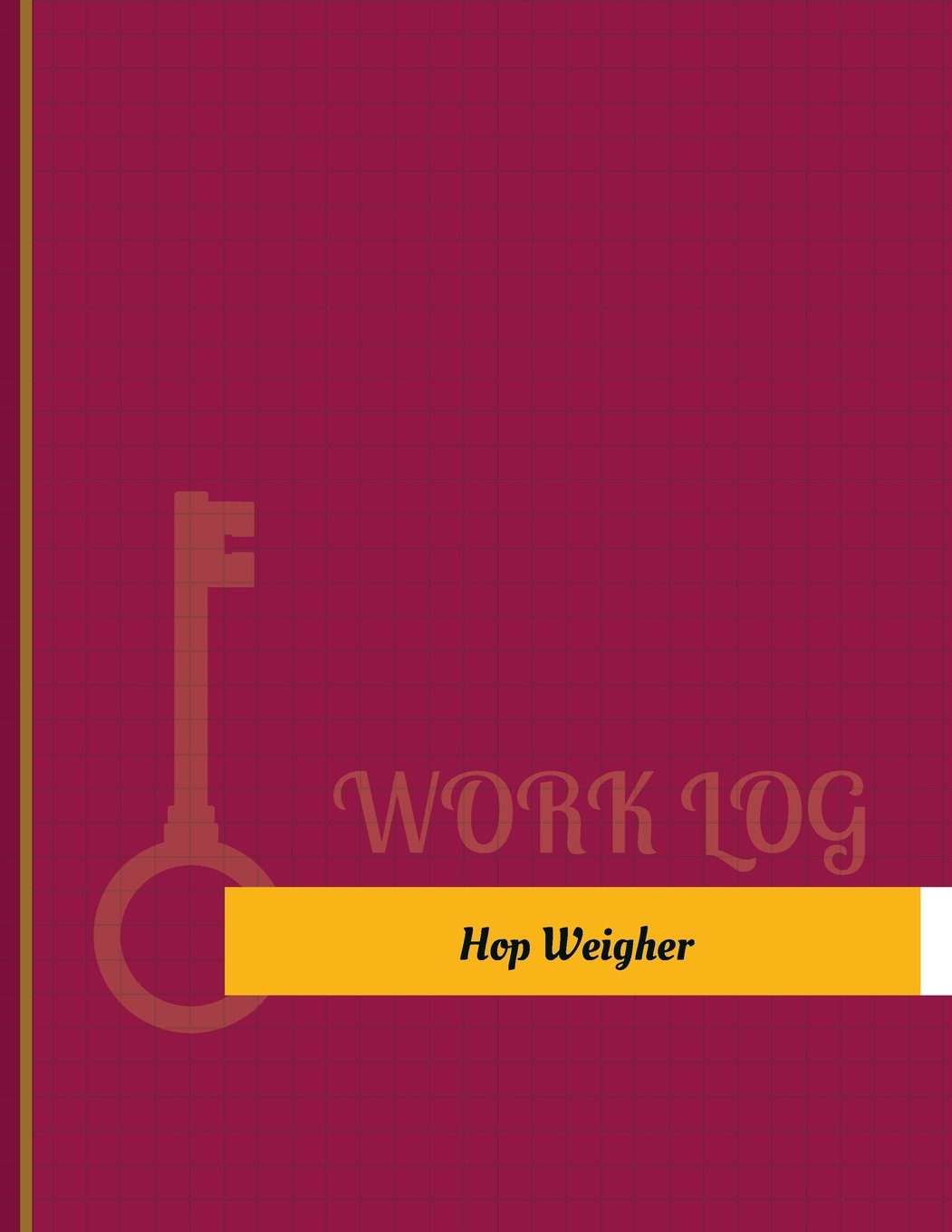 Hop Weigher Work Log: Work Journal, Work Diary, Log - 131 pages, 8.5 x 11 inchesWork Journal, Work Diary, Log - 131 pages, 8.5 x 11 inches book