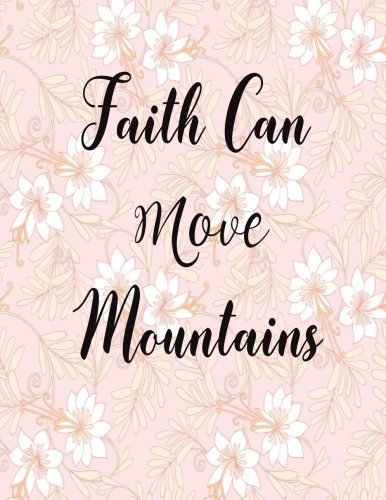 Faith Can Move Mountains: Journal Notebook Quotes journal ,Notebook ,Lined Journal (8.5" x 11") 120 pages book