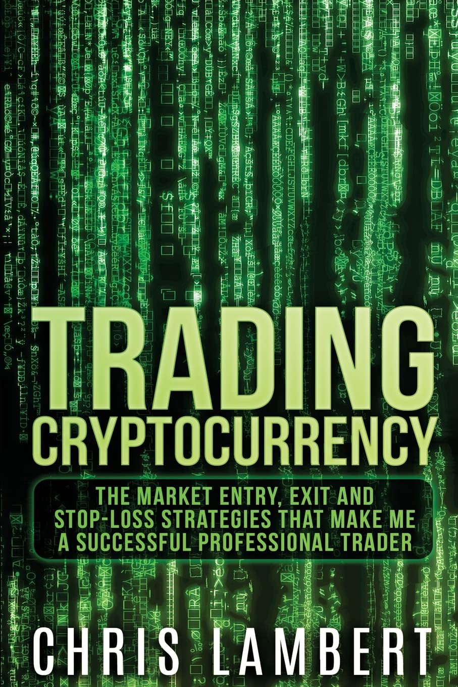 Cryptocurrency: The Market Entry, Exit and Stop-Loss Strategies that made me a Successful Professiional Trader (Crypto Trading Secrets, Band 2) Business, Finance & Career