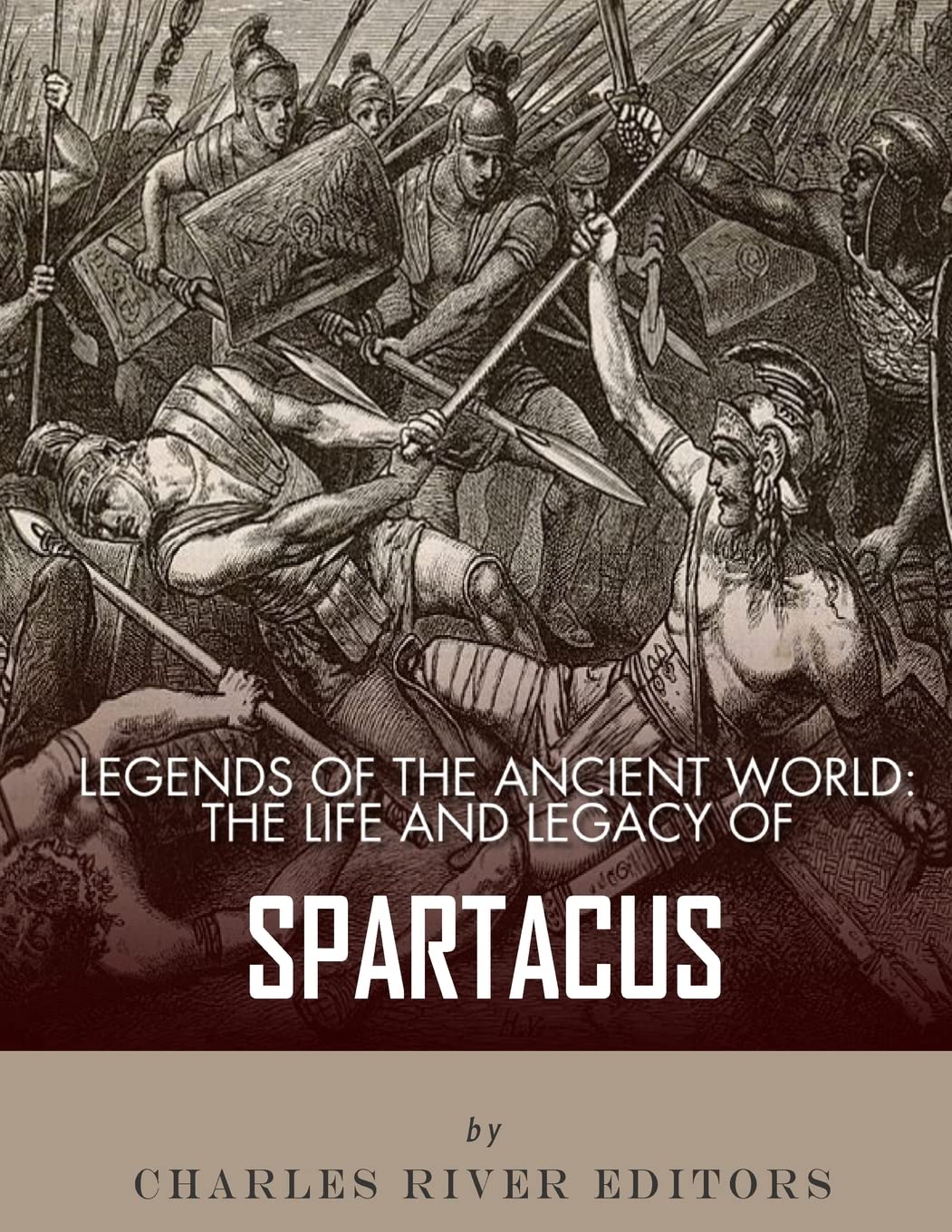 Legends of the Ancient World: The Life and Legacy of Spartacus Biographies & Memoirs