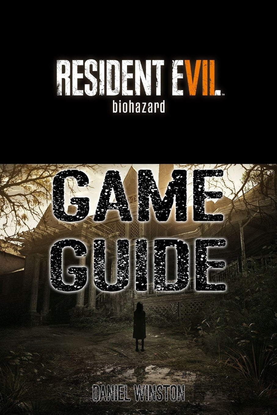 Resident Evil 7 Biohazard Guide Book: Packed With Resident Evil 7 Walkthroughs, Reviews, Cheats, Secrets And Much More! Leisure & Fun