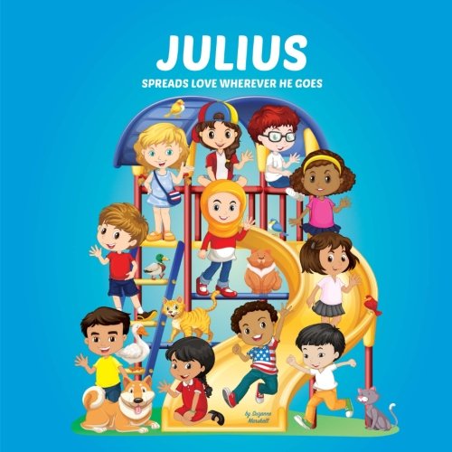 Julius Spreads Love Wherever He Goes: Building Self-Esteem in Children & Books About Bullying (Multicultural Children's Books, Self-Esteem Books for ... Books for Kids, Personalized Kids Books) Novels & Short Stories