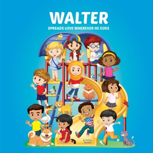 Walter Spreads Love Wherever He Goes: Building Self-Esteem in Children & Books About Bullying (Multicultural Children's Books, Self-Esteem Books for ... Books for Kids, Personalized Kids Books) Novels & Short Stories