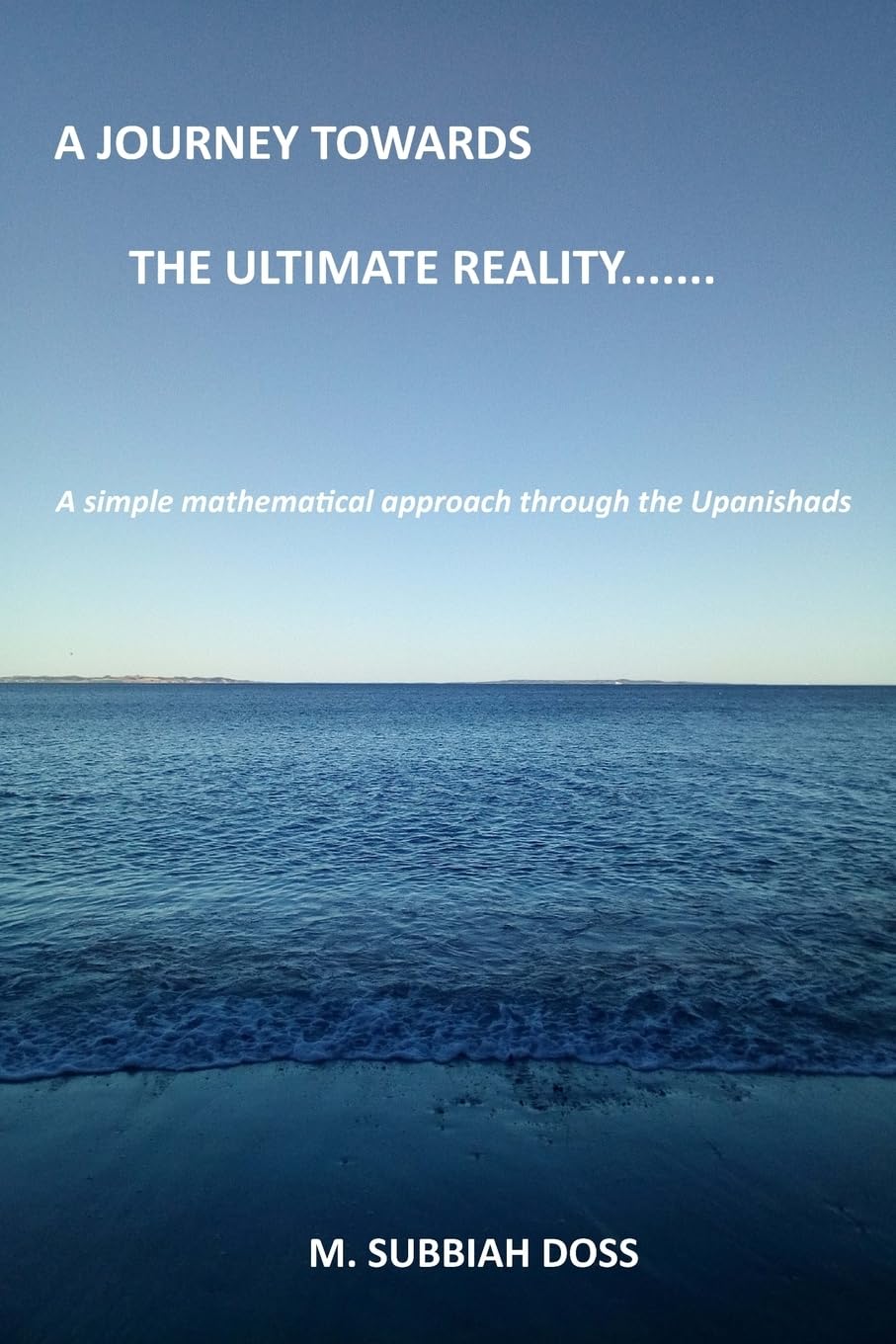 A Journey towards the ultimate reality. . . . .: A simple mathematical approach through the Upanishads Philosophy