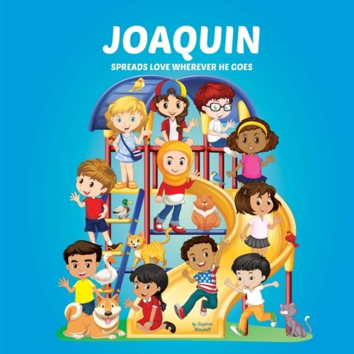 Joaquin Spreads Love Wherever He Goes: Building Self-Esteem in Children & Books About Bullying (Multicultural Children's Books, Self-Esteem Books for ... Books for Kids, Personalized Kids Books) Novels & Short Stories