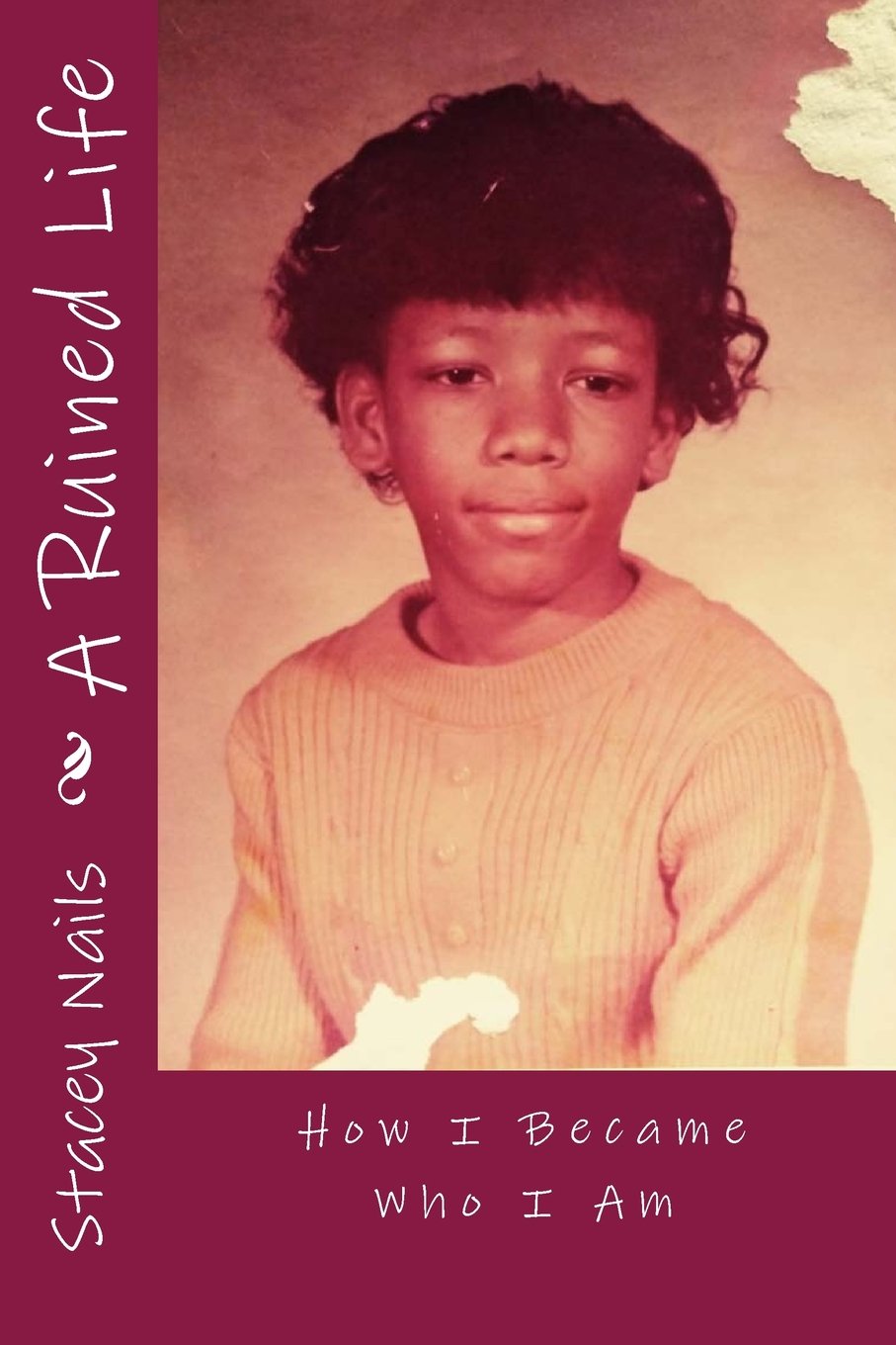 A Ruined Life: How I Became Who I Am Memories