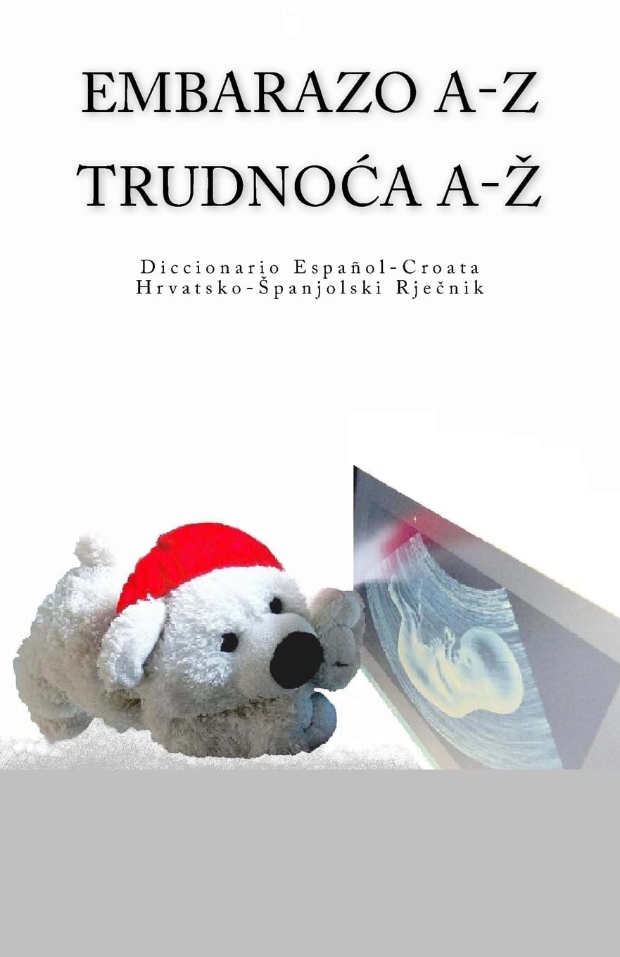 Embarazo A-Z Diccionario Espanol - Croata Trudnoca A-Z Hrvatsko-Spanjolski Rjecnik Medicine