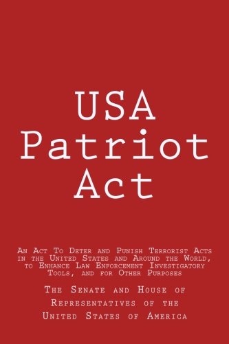 USA Patriot Act: An Act To Deter and Punish Terrorist Acts in the United States and Around the World, to Enhance Law Enforcement Investigatory Tools, and for Other Purposes Reference Books