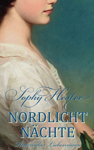 Nordlicht Nächte: Historischer Liebesroman Historical Fiction