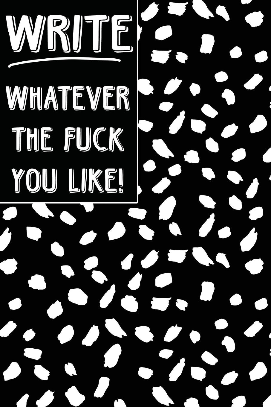Bullet Journal Notebook Write Whatever The Fuck You Like! - White Splodges: 112 Page Numbered Dot Grid Bullet Journal With Index Pages and Key Pages ... For Fun (Whatever Journal Bullet, Band 15) Self-help