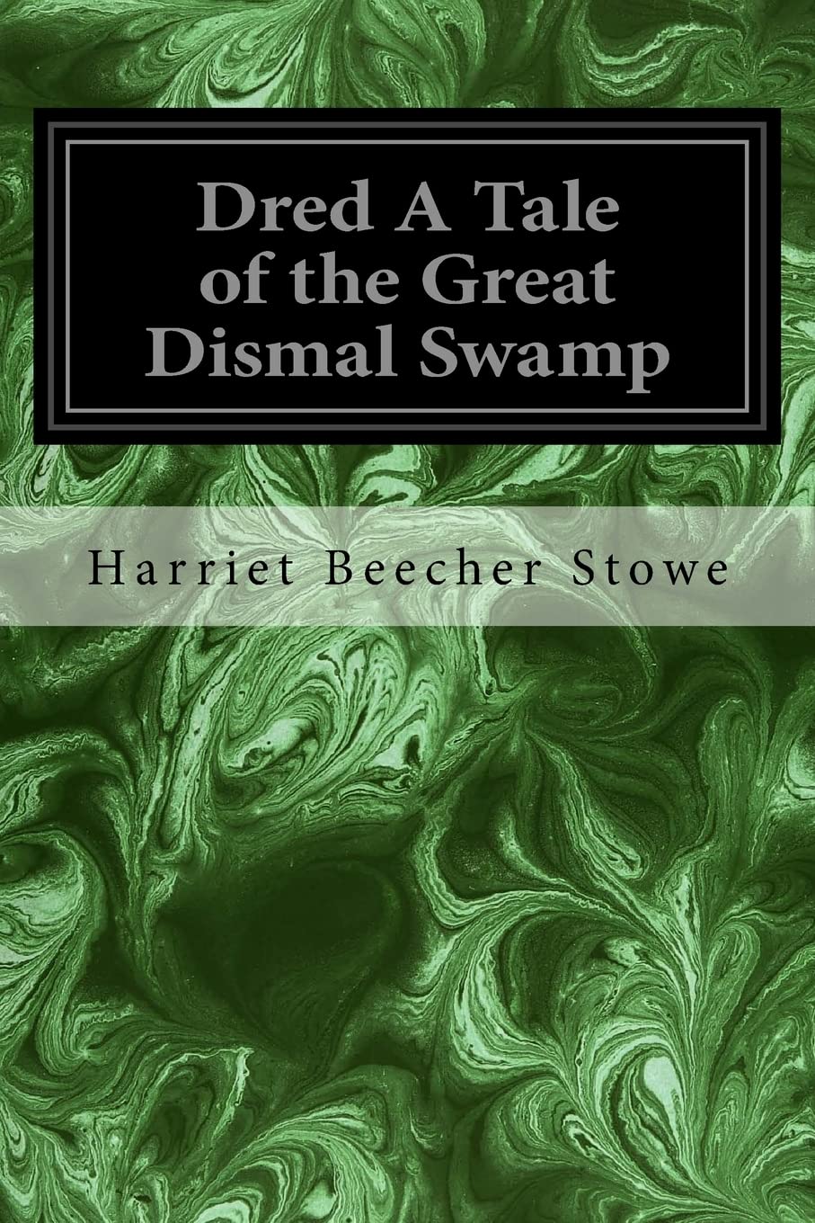 Dred A Tale of the Great Dismal Swamp Classics