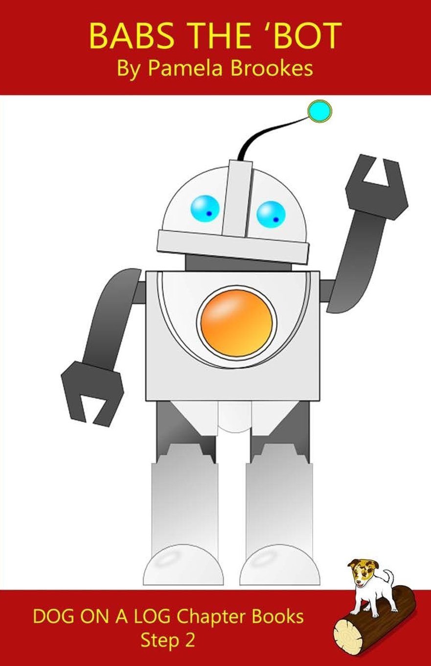 Babs The 'Bot Chapter Book (DOG ON A LOG Chapter Books, Band 9) Novels & Short Stories