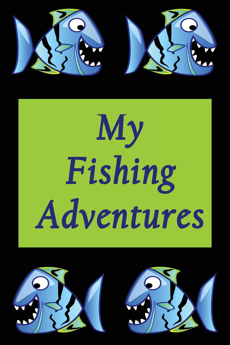 My Fishing Adventures - Hungry Piranhas: Fishing Journal For Kids - Camping Fun - Record Memories Leisure & Fun