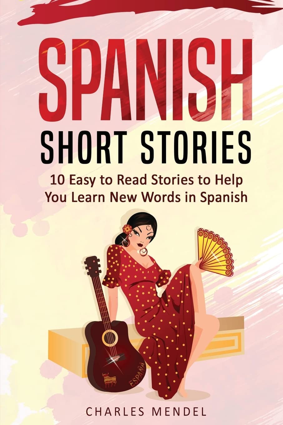 Spanish Short Stories For Beginners: 10 Easy To Read Short Stories To Help You Learn New Words In Spanish Foreign Languages ​​& Dictionaries