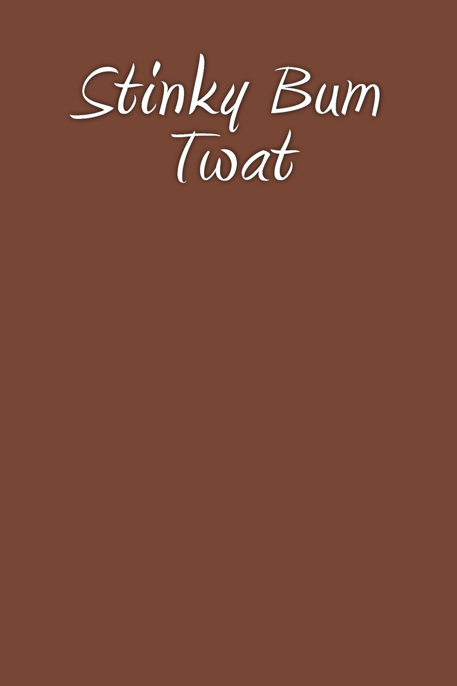 Stinky Bum Twat: A 6 x 9 Lined Journal Books