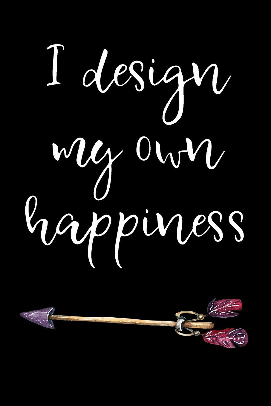 I Design My Own Happiness: Blank Lined Journal Books