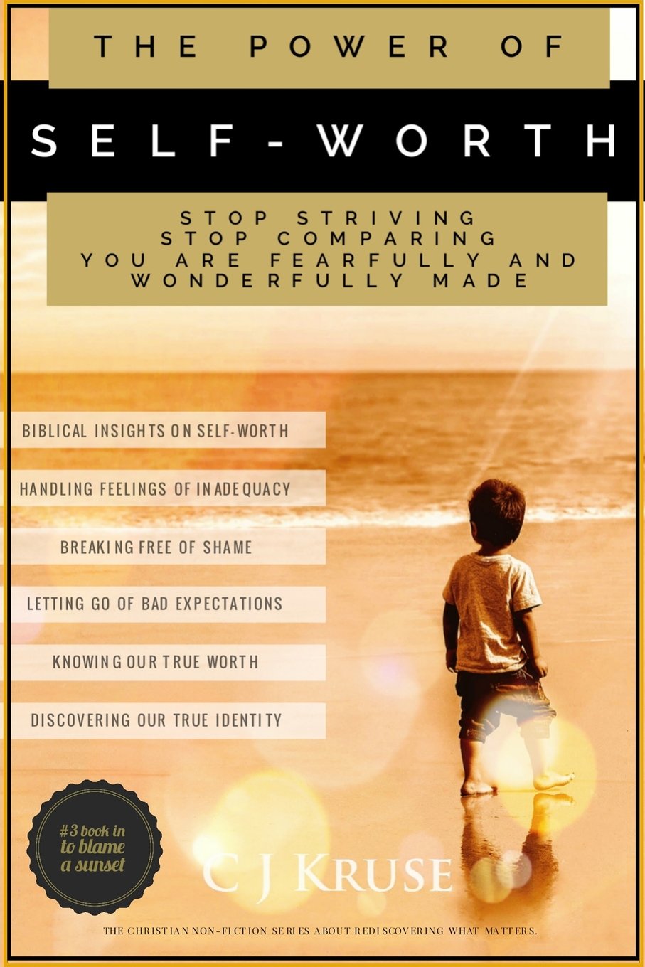 The Power Of Self-Worth: Stop Striving. Stop Comparing. You are Fearfully And Wonderfully Made. (To Blame A Sunset, Band 3) Religion & Esotericism