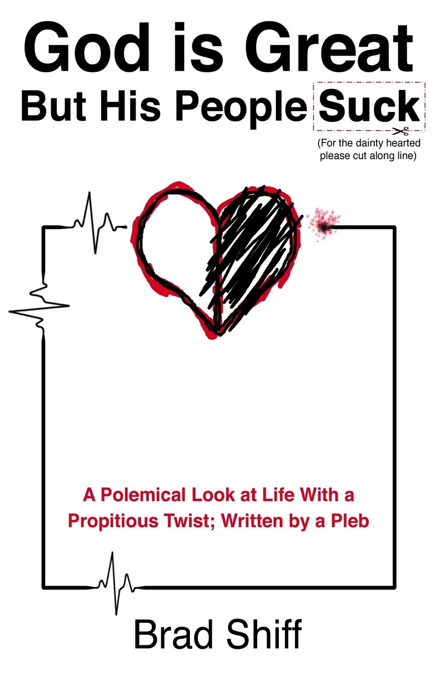 God is Great But His People Suck: A Polemical Look at Life With a Propitious Twist; Written by a Pleb Religion & Esotericism