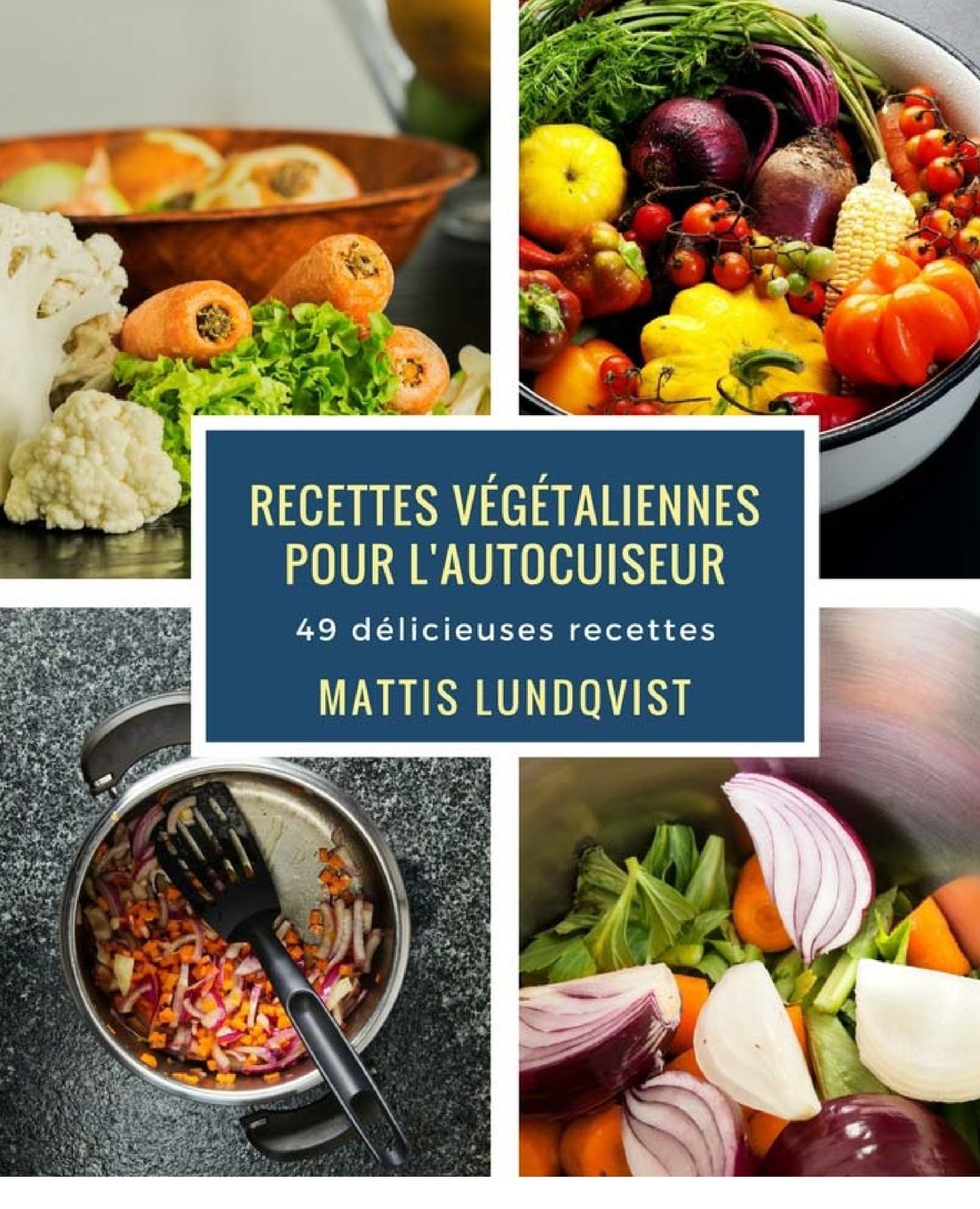 Recettes végétaliennes pour l'autocuiseur: 49 délicieuses recettes Cooking & Enjoying