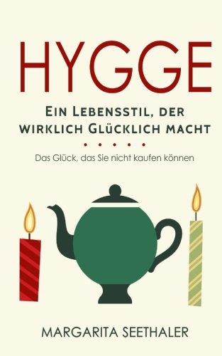 "Hygge": Ein Lebensstil der wirklich Glücklich macht - Das Glück, das Sie nicht kaufen können General education