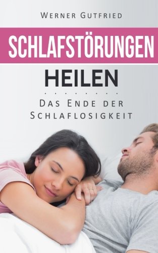 Schlafstörungen heilen: Das Ende der Schlaflosigkeit - Therapie und Selbsthilfe Medicine
