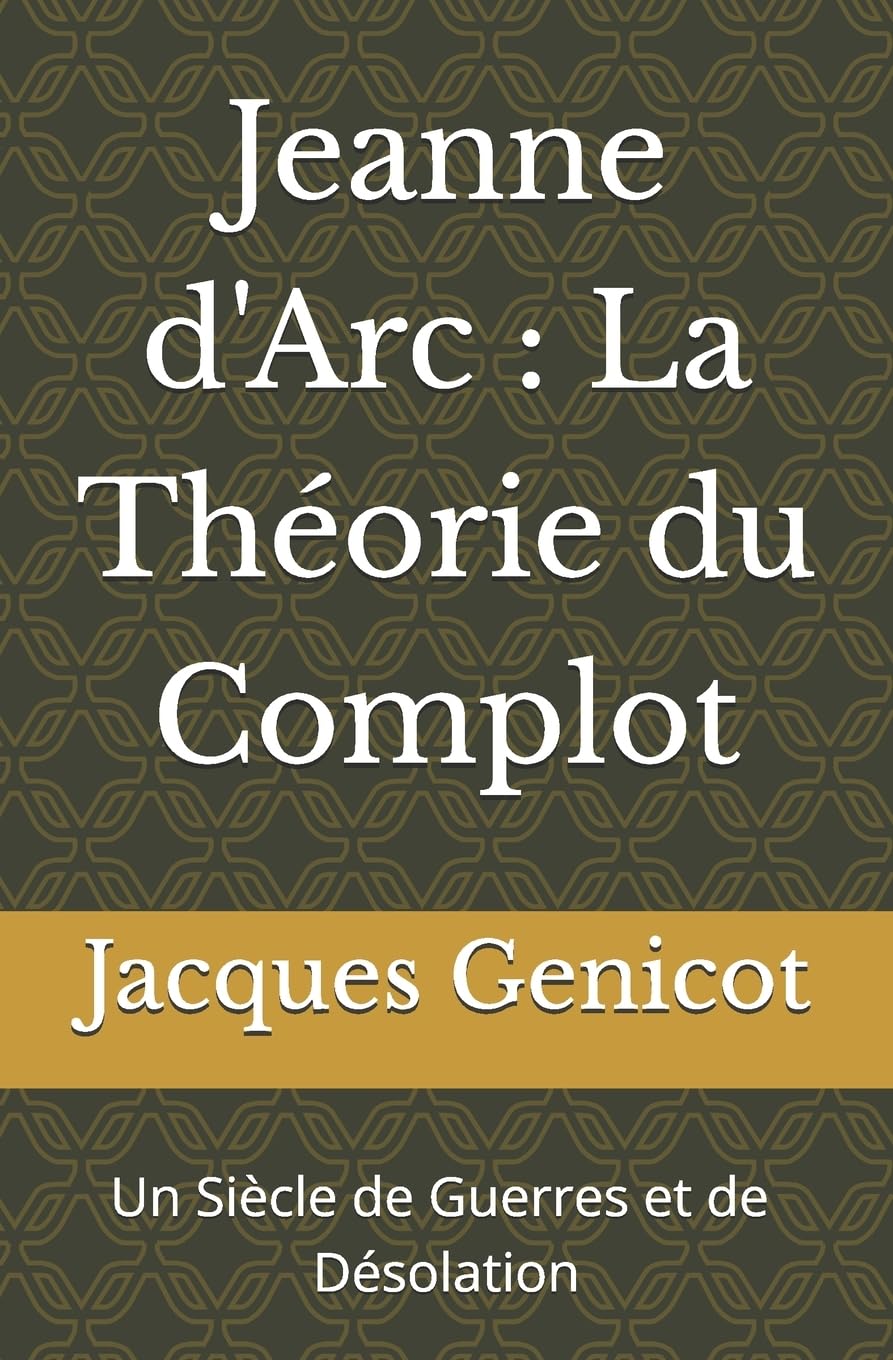Jeanne d'Arc : La Théorie du Complot: Un Siècle de Guerres et de Dévastations Historical Fiction