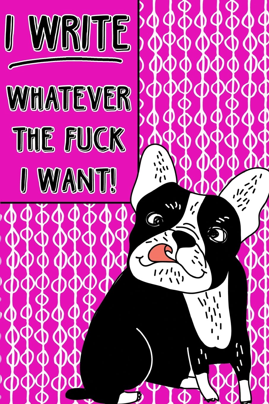 Bullet Journal Notebook Rude French Bulldog I Write Whatever The Fuck I Want! - Abstract Pattern Pink: 112 Page Numbered Graph Style Grid Bullet ... Fun (Whatever Journal Bullet Graph, Band 42) Self-help