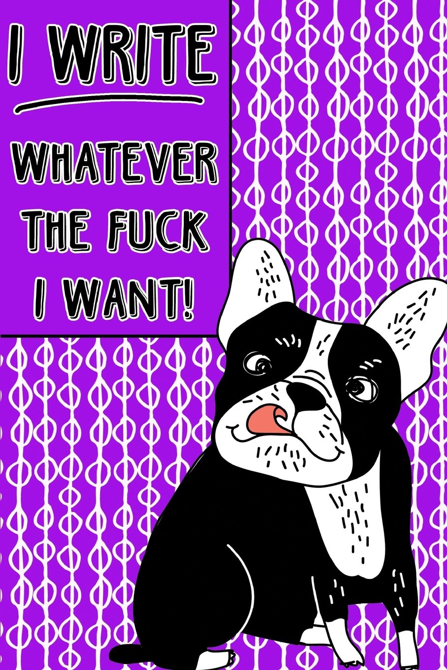 Bullet Journal Notebook Rude French Bulldog I Write Whatever The Fuck I Want! - Abstract Pattern Purple: 112 Page Numbered Graph Style Grid Bullet ... Fun (Whatever Journal Bullet Graph, Band 43) Self-help