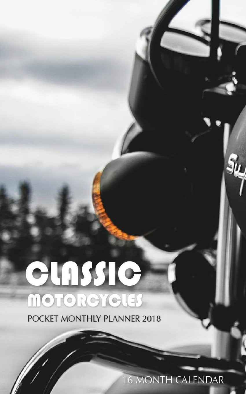 Classic Motorcycles Pocket Monthly Planner 2018: 16 Month Calendar Books
