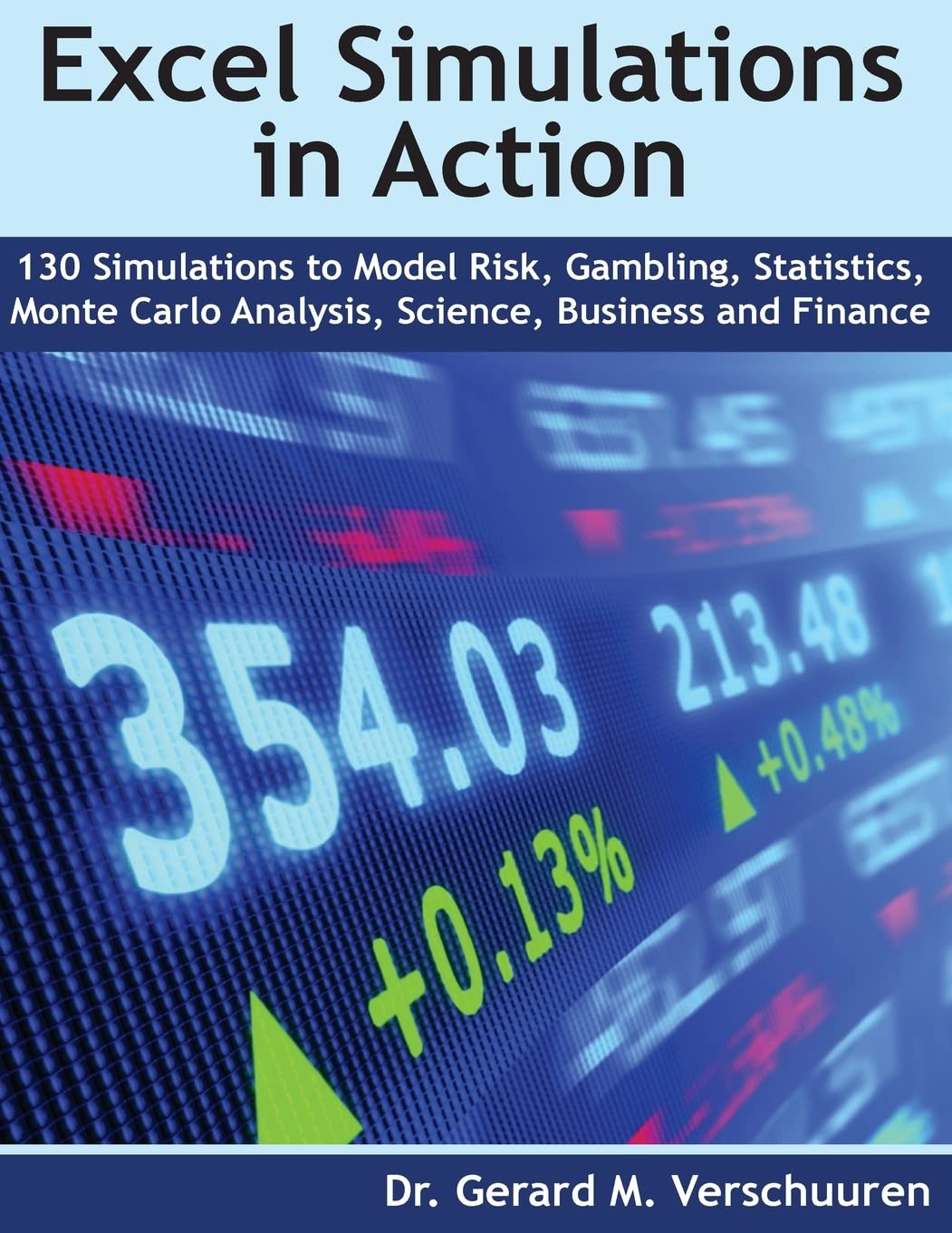 130 Excel Simulations in Action: Simulations to Model Risk, Gambling, Statistics, Monte Carlo Analysis, Science, Business and Finance book